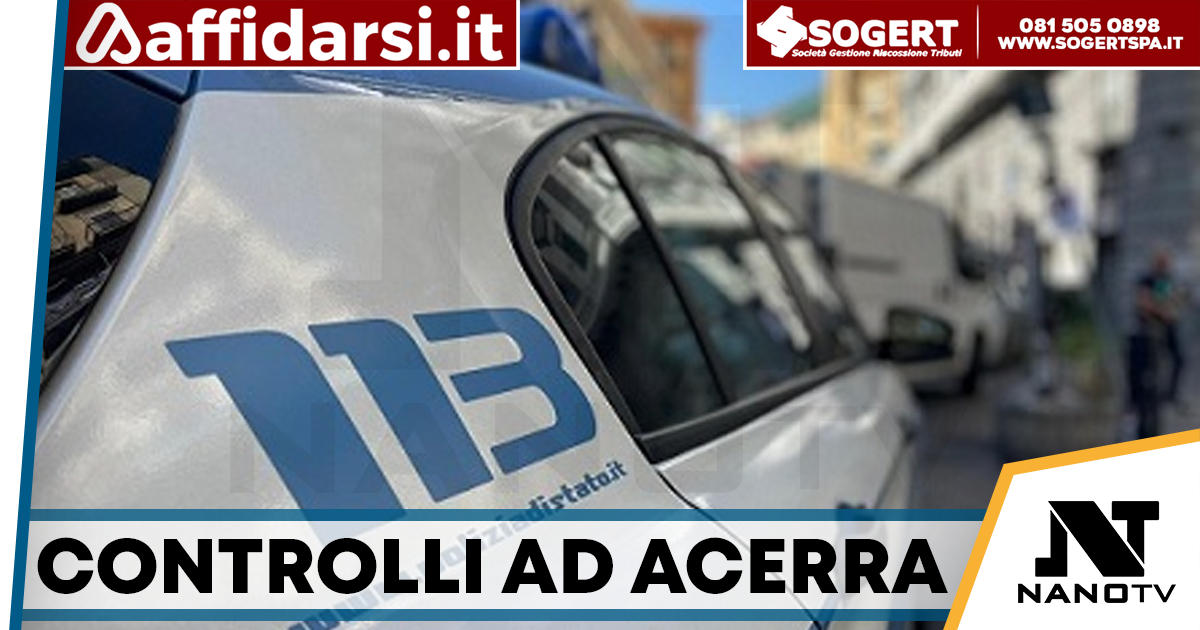 Controlli della Polizia di Stato ad Acerra: identificate oltre cento persone