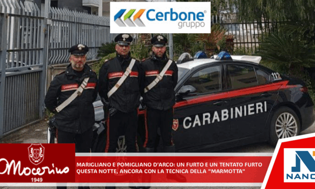 *MARIGLIANO E POMIGLIANO D’ARCO*: Un furto e un tentato furto, questa notte. Ancora con la tecnica della “marmotta”.