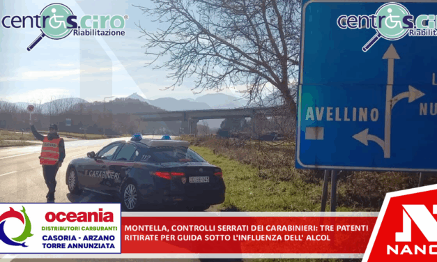 Montella, controlli serrati dei Carabinieri: tre patenti ritirate per guida sotto l’influenza dell’alcol