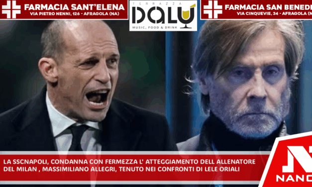 La SSC Napoli condanna con fermezza l’atteggiamento dell’allenatore del Milan, Massimiliano Allegri nei onfronti di Lele Oriali
