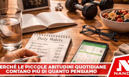 Perché le piccole abitudini quotidiane contano più di quanto pensiamo