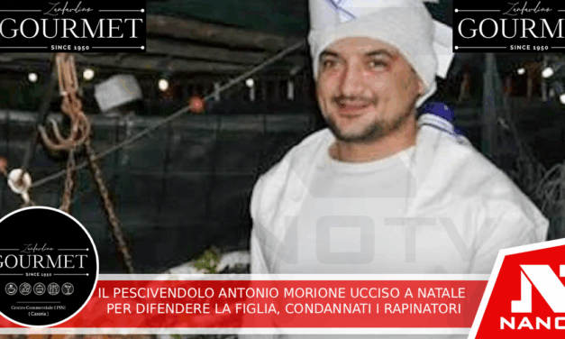 l pescivendolo Antonio Morione ucciso a Natale per difendere la figlia: condannati i rapinatori