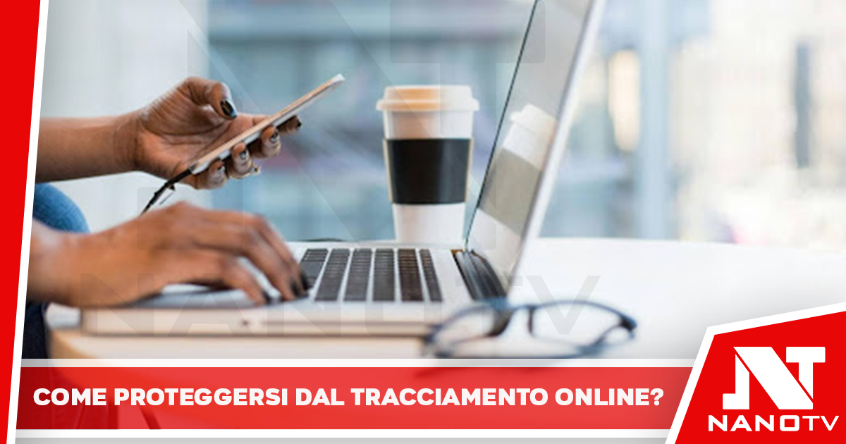 Come proteggersi dal tracciamento online?