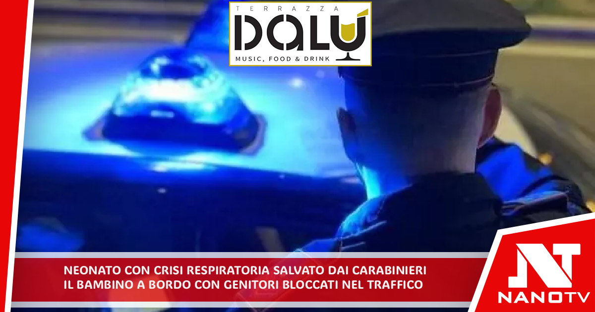Neonato con crisi respiratoria salvato dai carabinieri Il bambino a bordo dell’auto con i genitori bloccata nel traffico