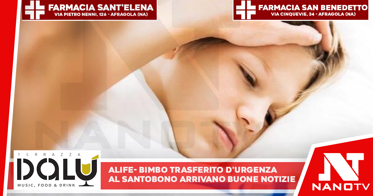 ALIFE – Bimbo trasferito d’urgenza al Santobono: arrivano buone notizie