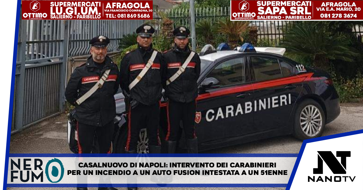 *CASALNUOVO DI NAPOLI : intervento dei carabinieri per un incendio a un auto Fusion intestata a un 51enne
