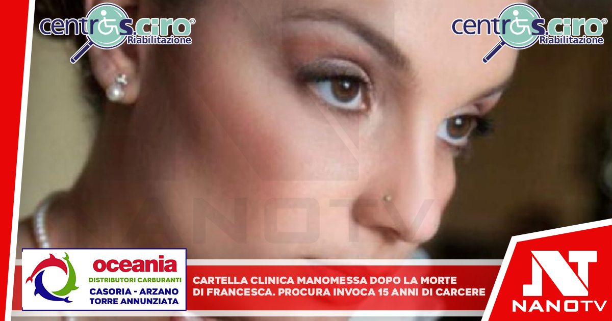 Cartella clinica manomessa dopo la morte di Francesca, Procura invoca 15 anni di carcere