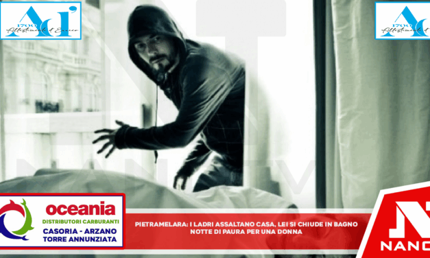 PIETRAMELARA – I ladri assaltano casa, lei si chiude in bagno. Notte di paura per una donna
