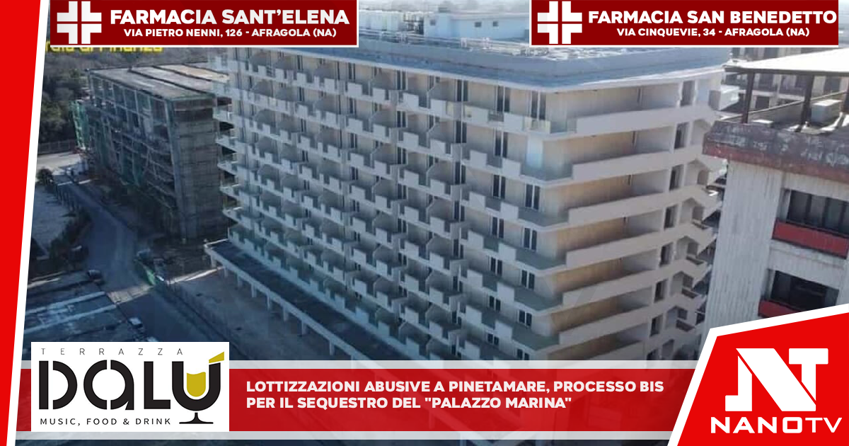 Lottizzazioni abusive a Pinetamare, processo bis per il sequestro del ‘Palazzo Marina’