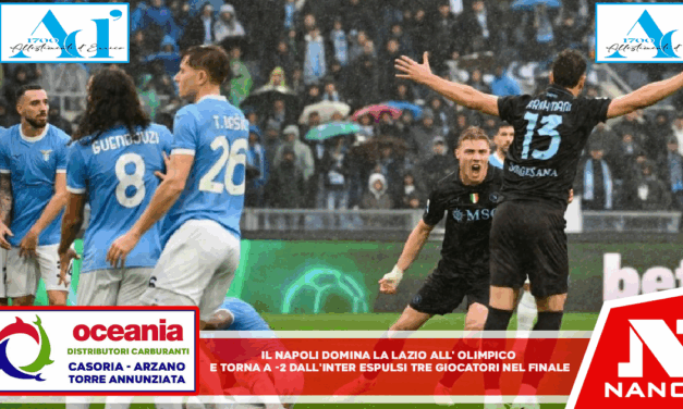 Il Napoli domina la Lazio all’Olimpico e torna a -2 dall’ Inter. Che nervosismo nel finale: tre espulsi
