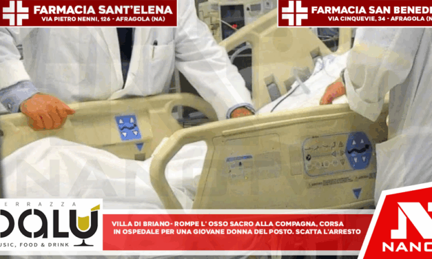 VILLA DI BRIANO – Rompe l’osso sacro alla compagna, corsa in ospedale per una giovane donna del posto. Scatta l’arresto