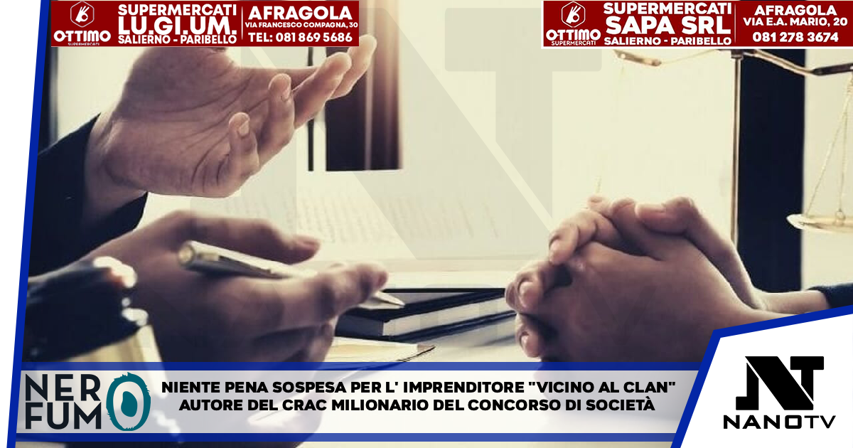 Niente pena sospesa per l’imprenditore ‘vicino al clan’ autore del crac milionario del consorzio di società