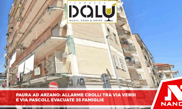 Paura ad Arzano: allarme crolli tra via Verdi e via Pascoli, evacuate 35 famiglie