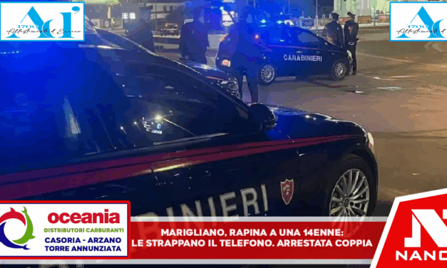 Marigliano, rapina a una 14enne: le strappano il telefono. Arrestata coppia