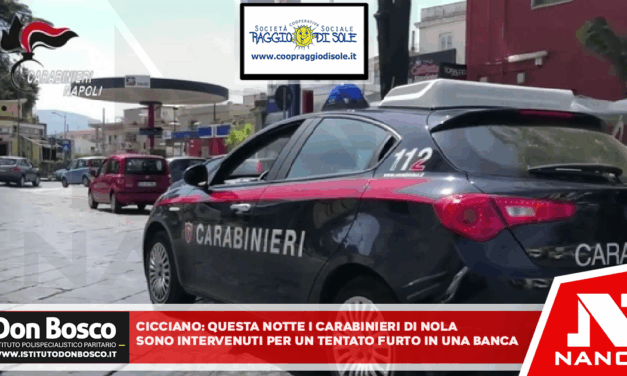 Cicciano: Questa notte i carabinieri della sezione radiomobile di Nola sono intervenuti in via Nola 68 per il tentato furto in una banca.