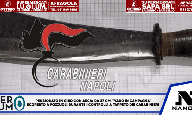 Pensionato in giro con ascia da 27 centimetri, ‘vado in campagna’ Scoperto a Pozzuoli durante i controlli a tappeto dei carabinieri