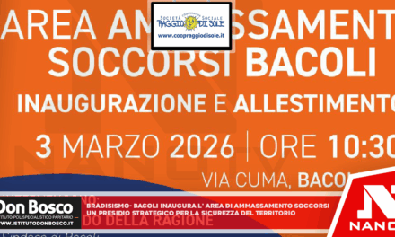*BRADISISMO – Bacoli inaugura l’Area di Ammassamento Soccorsi: un presidio strategico per la sicurezza del territorio. Martedì 3 Marzo al via l’allestimento dell’area*
