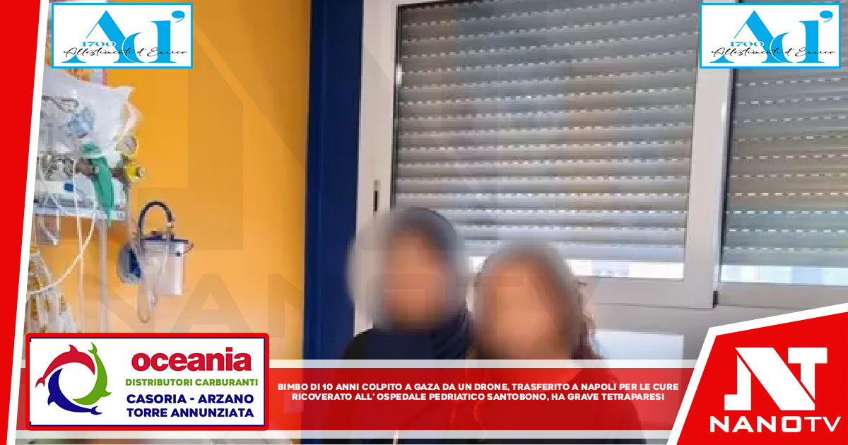 Bimbo di 10 anni colpito a Gaza da un drone trasferito a Napoli per le cure Ricoverato all’ospedale pediatrico Santobono, ha grave tetraparesi