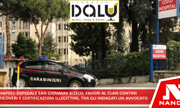 NAPOLI: Ospedale San Giovanni Bosco, favori al clan Contini. Ricoveri e certificazioni illegittimi, tra gli indagati un avvocato