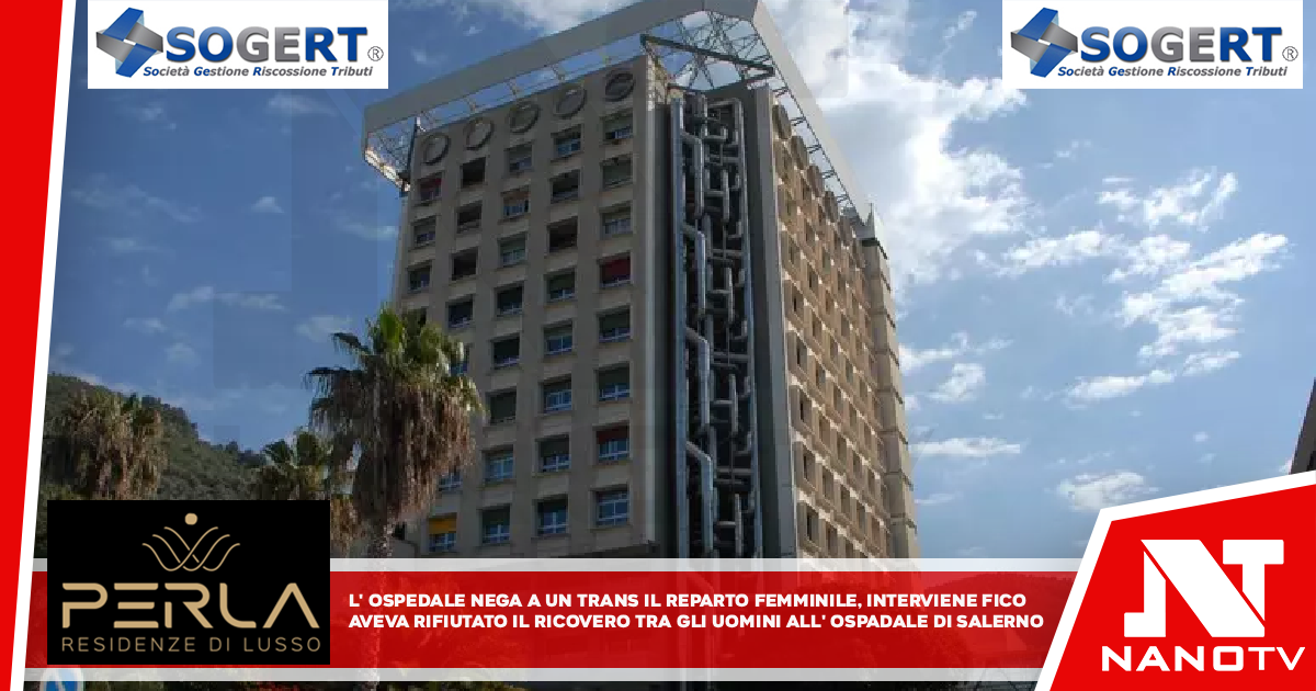 L’ospedale nega ad una trans il reparto femminile, interviene Fico Aveva rifiutato il ricovero tra gli uomini all’ospedale di Salerno