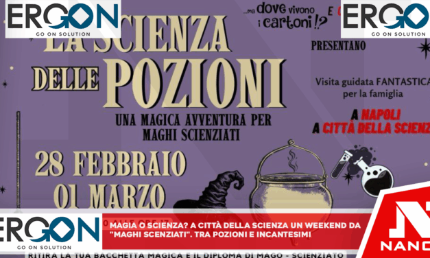 MAGIA O SCIENZA? A CITTÀ DELLA SCIENZA UN WEEKEND DA “MAGHI-SCIENZIATI” TRA POZIONI E INCANTESIMI!