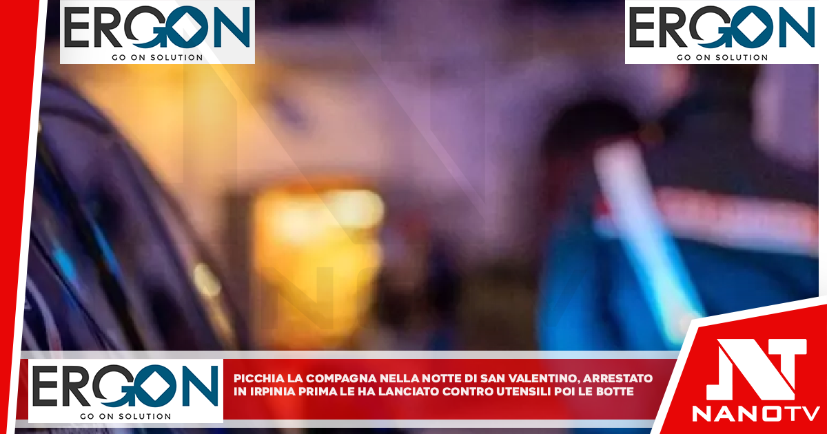 Picchia la compagna nella notte di San Valentino, arrestato in Irpinia Prima le ha lanciato contro utensili poi le botte
