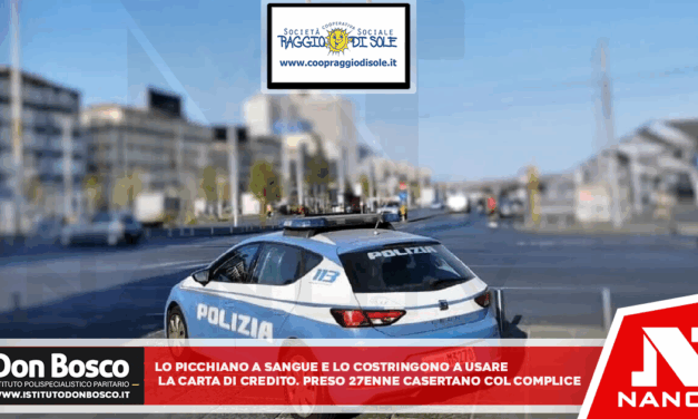 Lo picchiano a sangue e lo costringono a usare la carta di credito: preso 27enne casertano col complice