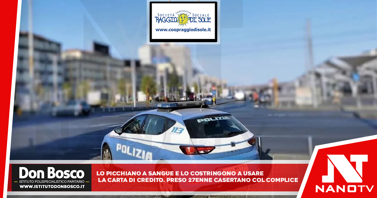 Lo picchiano a sangue e lo costringono a usare la carta di credito: preso 27enne casertano col complice