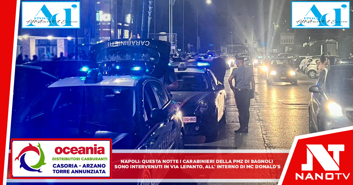 Napoli:  Questa notte i carabinieri della PMZ Bagnoli sono intervenuti in via Lepanto, all’interno del McDonald’s.