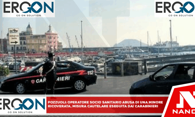 *POZZUOLI*: Operatore Socio Sanitario abusa di una minore ricoverata, misura cautelare eseguita dai Carabinieri*
