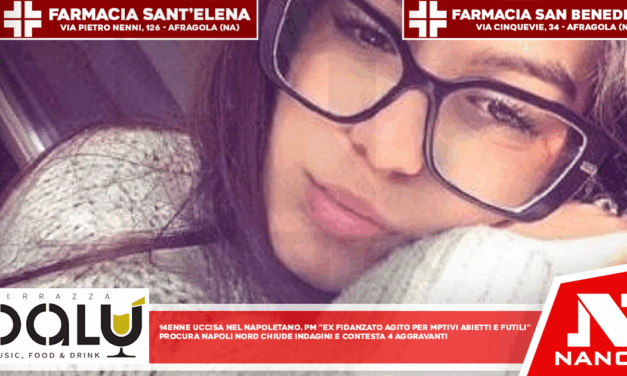 14enne uccisa nel Napoletano, pm ‘ex fidanzato agito per motivi abietti e futili’ Procura Napoli Nord chiude indagini e contesta quattro aggravanti