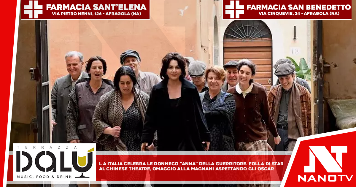 LA Italia celebra le donne con ‘Anna’ della Guerritore Folla di star al Chinese Theatre, omaggio alla Magnani aspettando gli Oscar