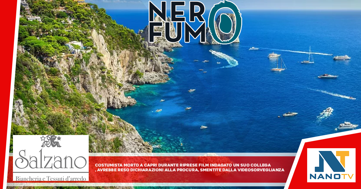 Costumista morto a Capri durante riprese film, indagato un suo collega Avrebbe reso dichiarazioni alla Procura smentite dalla videosorveglianza