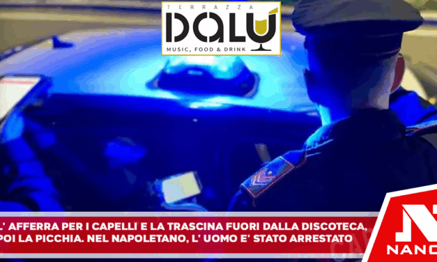 L’afferra per i capelli e la trascina fuori dalla discoteca, poi la picchia Nel Napoletano, l’uomo arrestato dai carabinieri. Da due anni le violenze