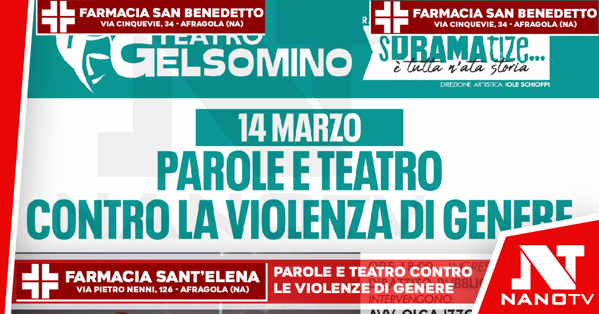 PAROLE E TEATRO CONTRO LA VIOLENZA DI GENERE: Afragola (NA) – Sabato 14 marzo AL Teatro Gelsomino si terrà una serata di riflessione, confronto e teatro.