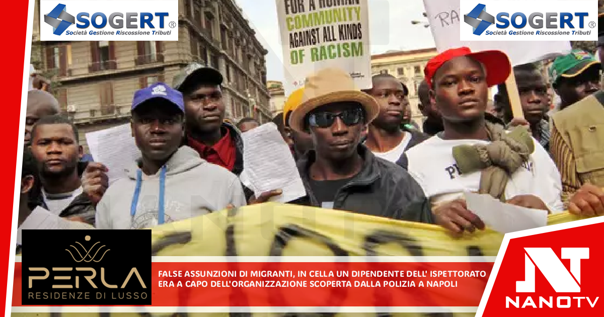 False assunzioni di migranti, in cella un dipendente dell’Ispettorato Era a capo dell’organizzazione scoperta dalla Polizia a Napoli