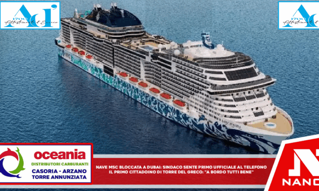 Nave Msc bloccata a Dubai, sindaco sente primo ufficiale al telefono Il primo cittadino di Torre del Greco: “Lunga chiacchierata, a bordo stanno tutti bene”