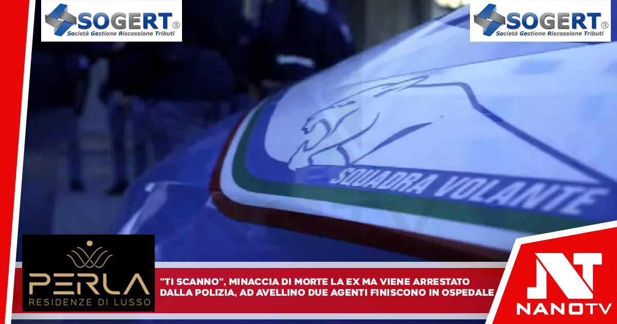 “Ti scanno”, minaccia di morte la ex ma viene arrestato dalla Polizia Ad Avellino due agenti finiscono in ospedale