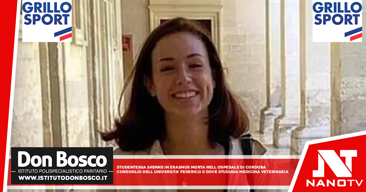Studentessa 24enne in Erasmus morta all’ospedale di Cordoba Cordoglio dell’Università Federico II dove studiava Medicina Veterinaria