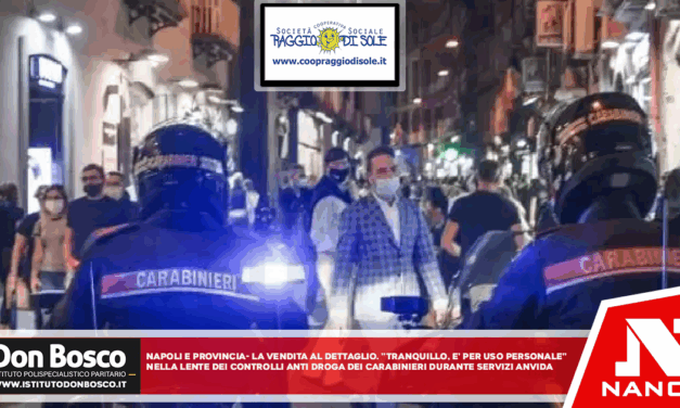 Napoli e provincia: La vendita al dettaglio – “Tranquillo. E’ per uso personale!” – nella lente dei controlli anti droga dei carabinieri durante i servizi anti movida