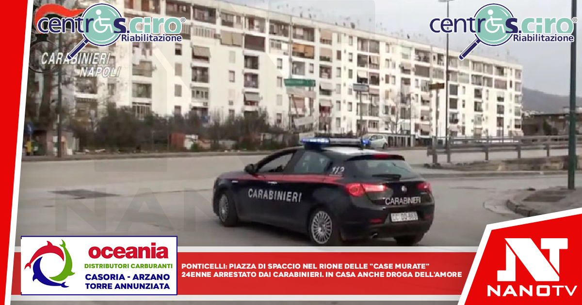 *NAPOLI, PONTICELLI: piazza di spaccio nel rione delle “case murate”. 24enne arrestato dai Carabinieri. In casa anche droga dell’amore*