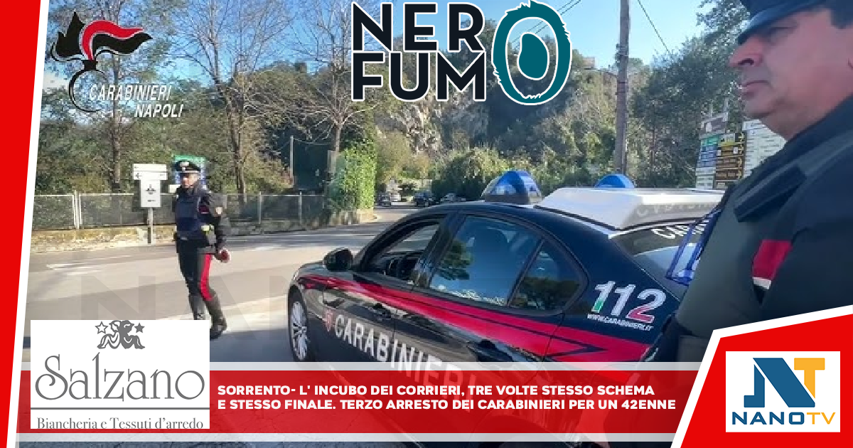 *SORRENTO: l’incubo dei corrieri, tre volte stesso schema e stesso finale. Terzo arresto dei Carabinieri per un 42enne*
