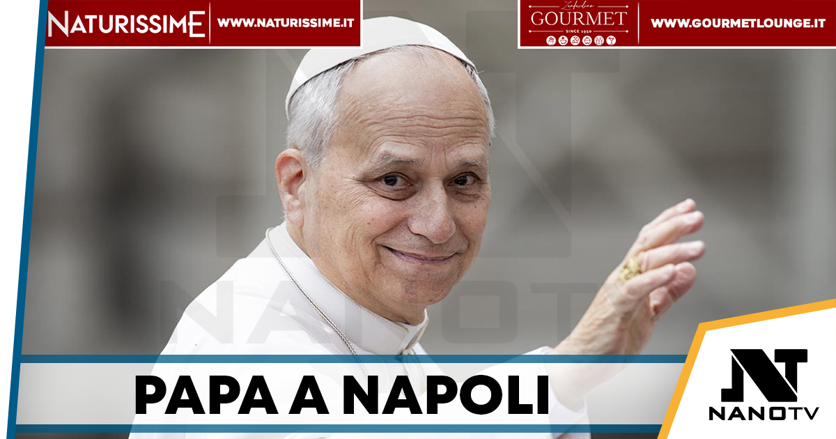 Napoli, Papa Leone XIV in Piazza del Plebiscito: ecco il programma dell’8 maggio