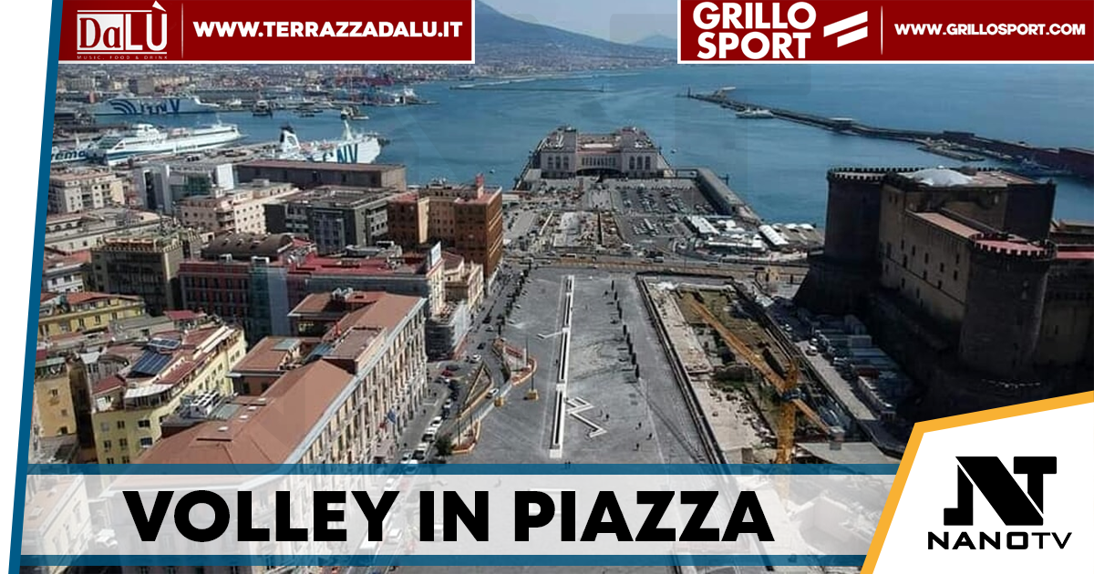 Napoli capitale del volley giovanile: Piazza Municipio ospita il Villaggio Volley S3