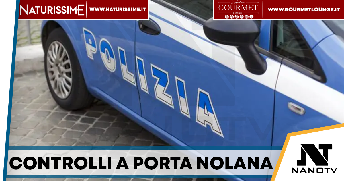 Controlli a Porta Nolana: identificate 70 persone, sequestrati due veicoli