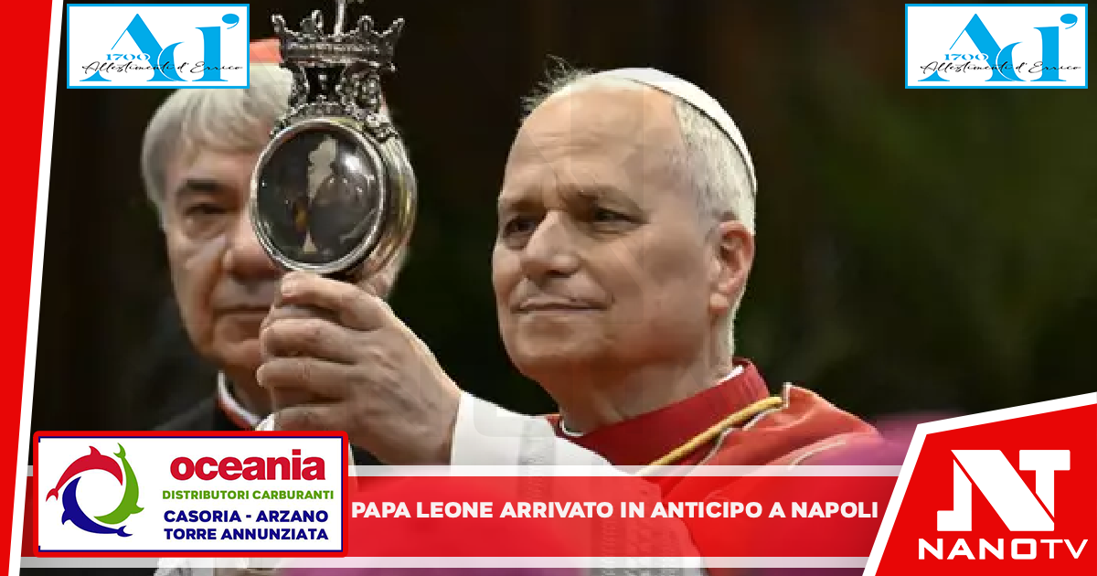 Papa Leone è arrivato a Napoli Anticipo di tre quarti d’ora