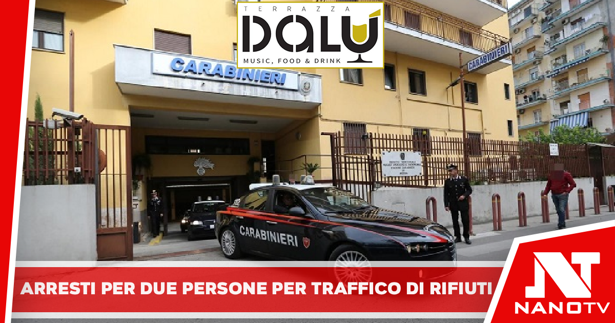 Carabinieri di Napoli e Caserta arrestano due persone per traffico illecito di rifiuti