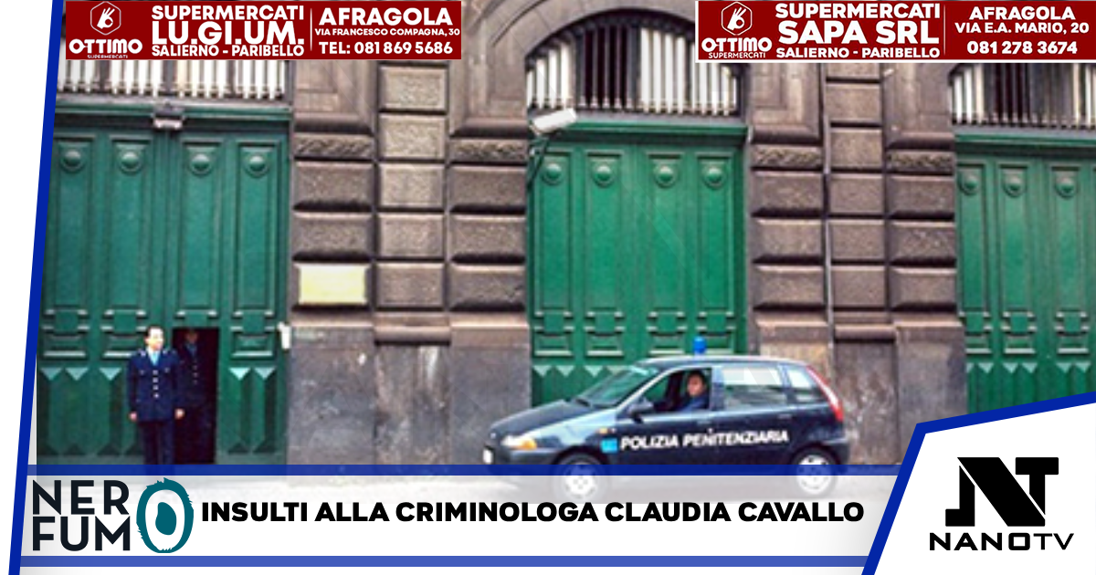 Il carcere di Poggioreale ha insultato la criminologa Claudia Cavallo. E poi ha fatto finta di niente