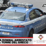 Torre del Greco: aggredisce una donna. La Polizia di Stato arresta un 46enne.
