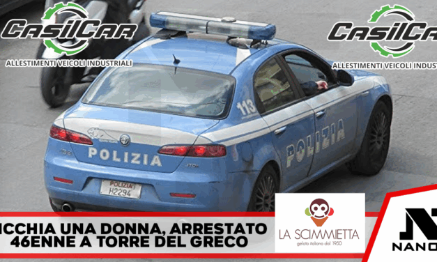 Torre del Greco: aggredisce una donna. La Polizia di Stato arresta un 46enne.